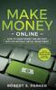 Книга Make Money Online : How To Make Money Online Fast, With or Without Initial Investment. Create Passive Income or New Income Streams from Home!