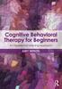 The Cognitive Behavioral Therapy for Beginners : An Experiential Learning Approach Book
