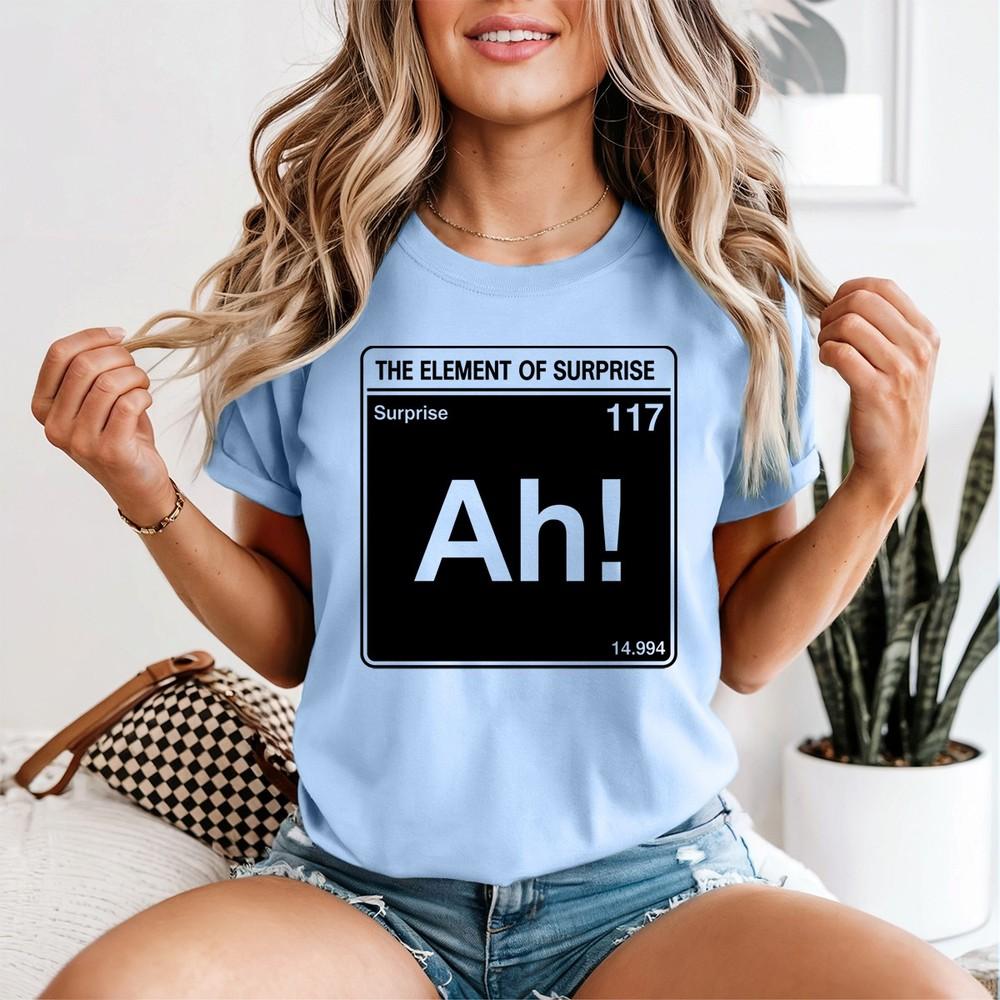 Ah The Eleunisext Of Surprise Unisexs T Shirt Science Humor Periodic Table Tee