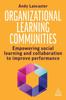 Книга Organizational Learning Communities : Empowering Social Learning and Collaboration To Improve Performance