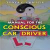 Manual for the Conscious Car Driver by Tonya G. Christie Paperback Book 9781837941179