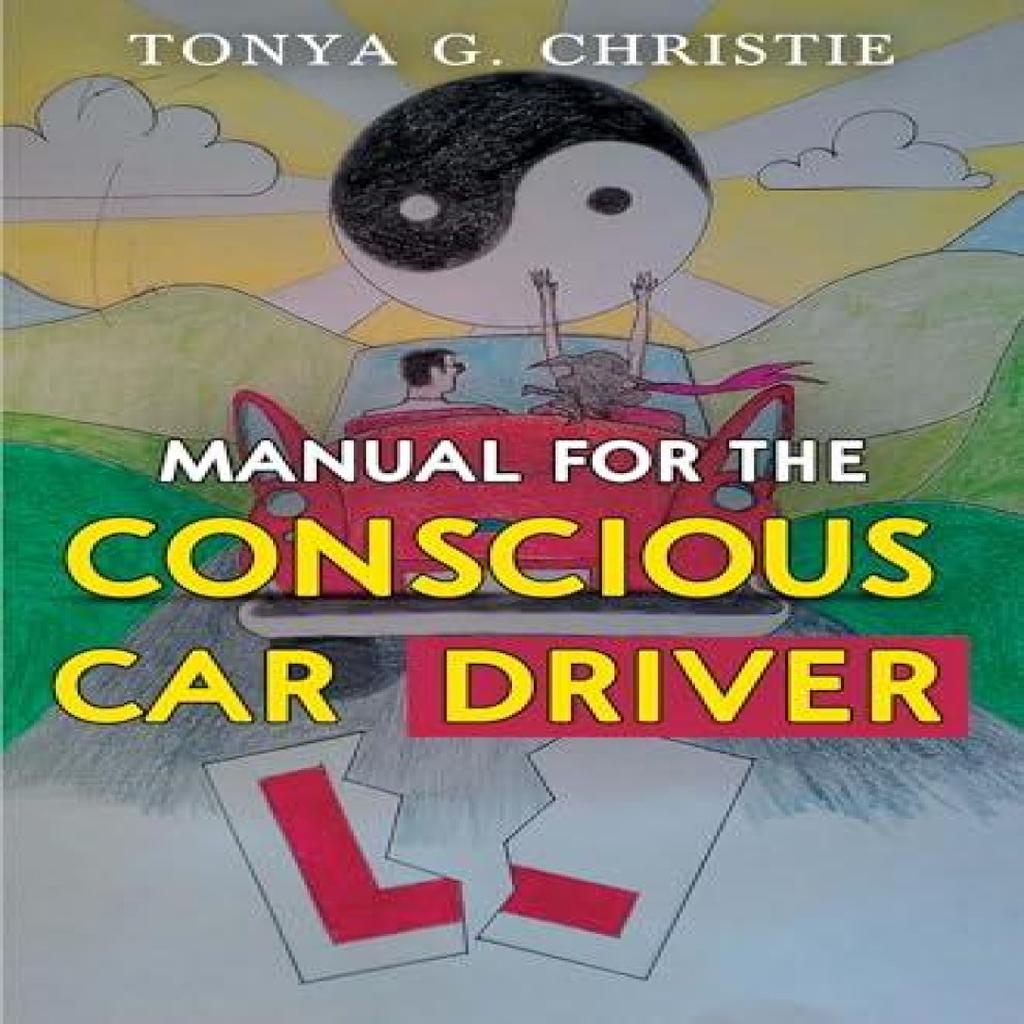 Manual for the Conscious Car Driver by Tonya G. Christie Paperback Book 9781837941179