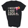 I Need A Huge Cocktail Funny Adult Humor Drinking Unisex Shirt Gift