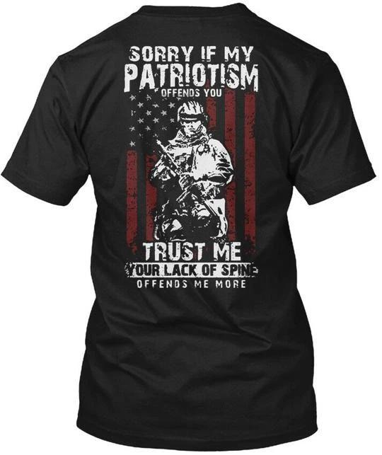 Sorry If My Patriotism Offends You Trust T shirt Made in the USA Size S to 5XL