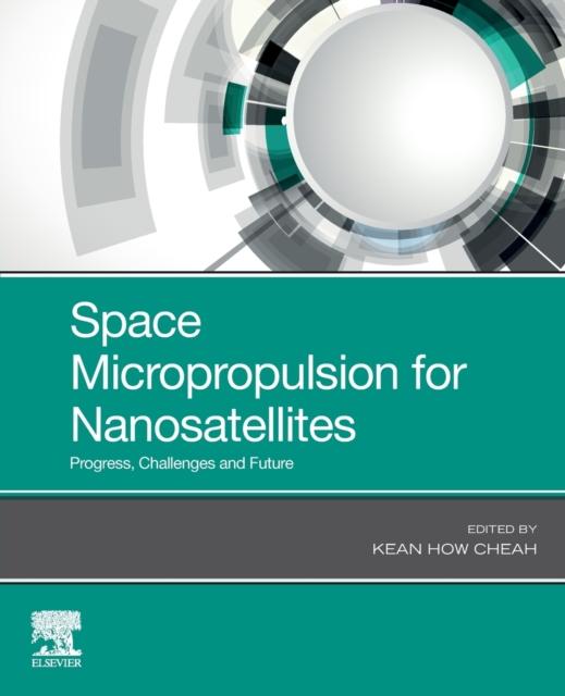 The Space Micropropulsion for Nanosatellites : Progress, Challenges and Future Book