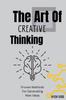 The The Art Of Creative Thinking : Proven Methods For Generating New Ideas Book