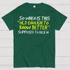 So When Is This Old Enough To Know Better Supposed To Kick In Unisex Heavyweight 100% Cotton T-shirt
