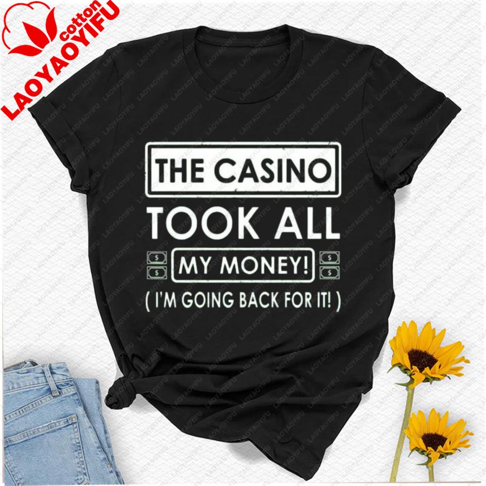 The Casino Took All My Money Im Going Back for It Birthday Party Gift Fathers Day Vegas Letters Graphic Tshirt Streetwear