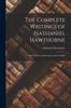 Книга The Complete Writings of Nathaniel Hawthorne : With Portraits, Illustrations, and Facsimiles