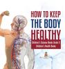 The How To Keep the Body Healthy Children's Science Books Grade 5 Children's Health Books Book