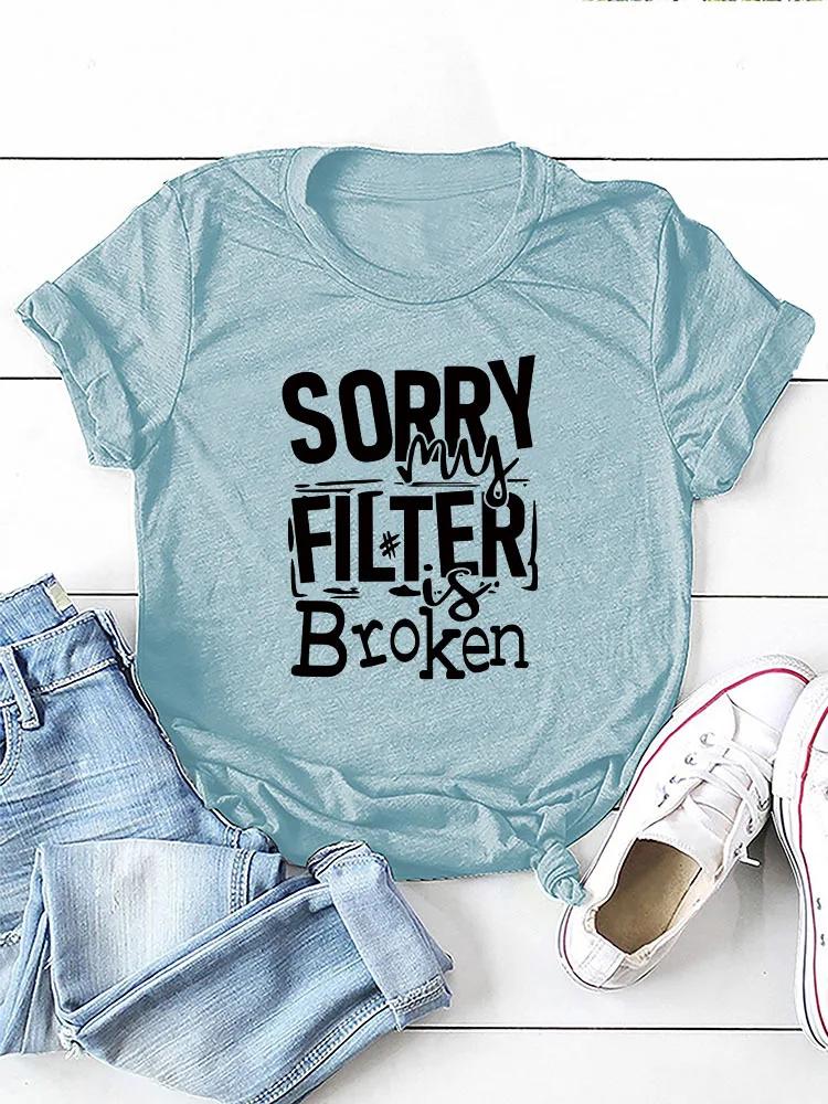 Sorry My Filter Is Broken Print Women T Shirt Short Sleeve O Neck Loose Women Tshirt Ladies Tee Shirt Tops Camisetas Mujer