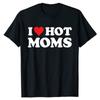 I Love Hot Moms T Shirt Funny Red Heart Love Moms T-Shirt