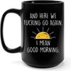 Here We Go Again I Mean Good Morning Large Capacity Ceramic Coffee Mug Water