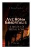 Книга Ave Roma Immortalis : The History of Eternal Rome (Vol. 1&2): Wandering Into The Past: Historical Events, Biographies and Archeology