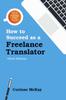 Книга How To Succeed As a Freelance Translator, Third Edition