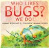 Книга Who Likes Bugs? We Do! Animal Book Age 8 Children's Animal Books