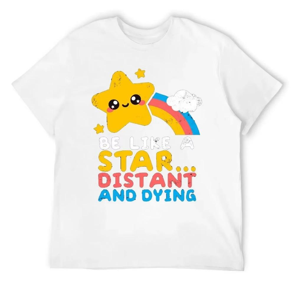 Round Neck Be Like A Star Distant And Dying Fo T-shirt Sports Tshirt Cute Humor Graphic Home Eur Size