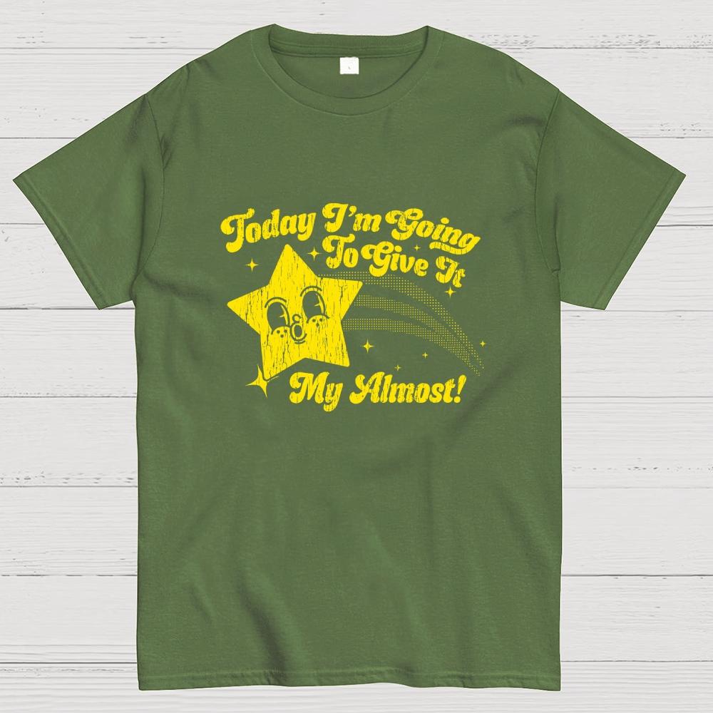 Sarcastic Star Today Im Going To Give It My Almost Cotton Casual Cool Loose T-Shirt