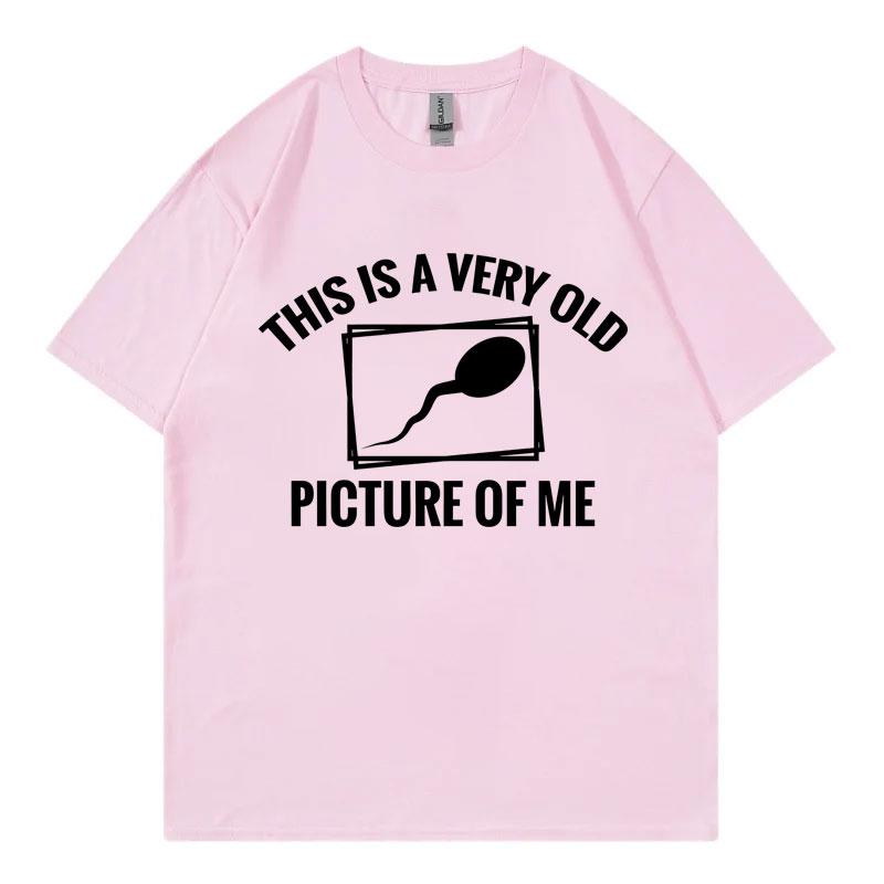 This Is A Very Old Picture Of Me Funny Meme Tshirts Fashion Casual Oversized T Shirt Unisex Unisex 100cotton Short Sleeve Tshirt