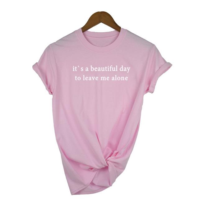 It S A Beautiful Day To Leave Me Alone Graphic Tee Saying Tshirts Clothes Tumblr Quotes