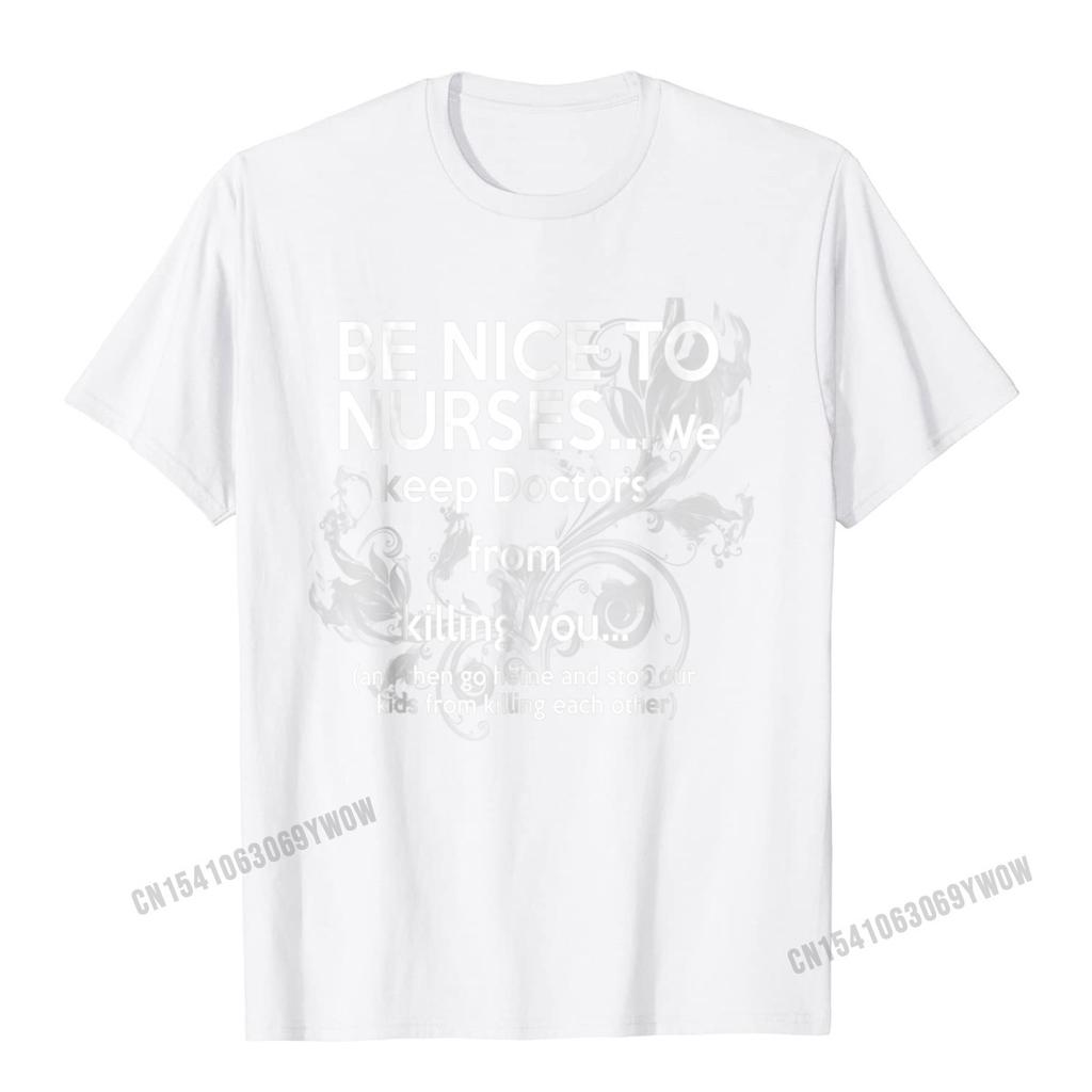 Be Nice To Nurses TShirt With Funny Sayings Unisex Camisas Unisex Brand New Party Tops Shirt Cotton T Shirts For Unisex Summer