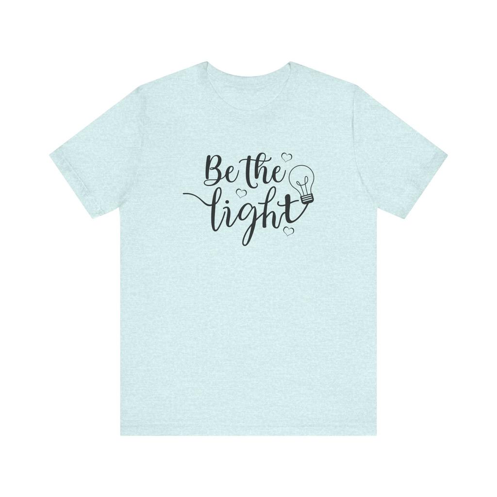 Be The Light Motivational Tee Unisex Jersey Short Sleeve Tee
