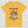 Get In Loser Were Playing Dnd Dungeon Master Geeky T-Shirt