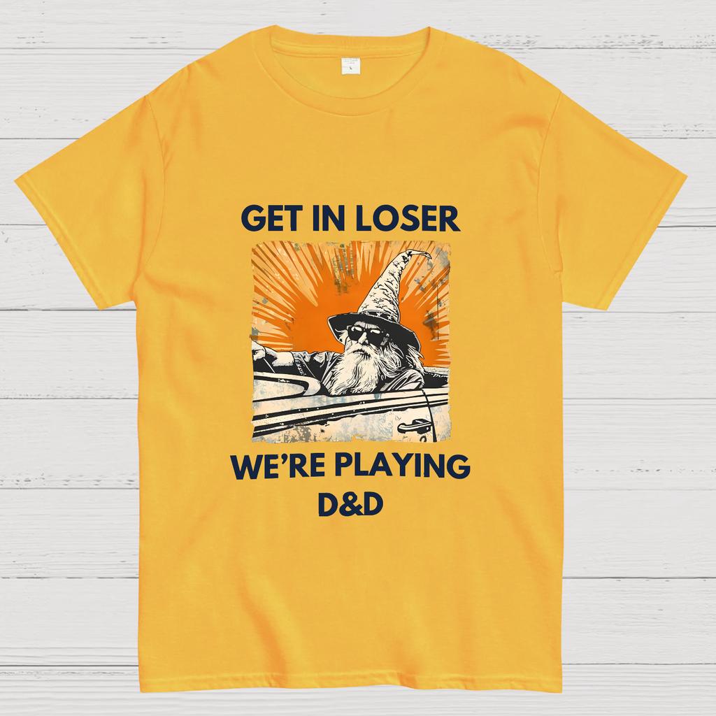 Get In Loser Were Playing Dnd Dungeon Master Geeky T-Shirt