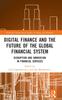 Книга Digital Finance and the Future of the Global Financial System : Disruption and Innovation In Financial Services