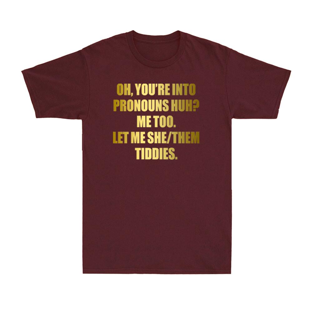 You're Into Pronouns? Let Me She Them Tiddies Pronouns Funny Humor Unisex's T-Shirt
