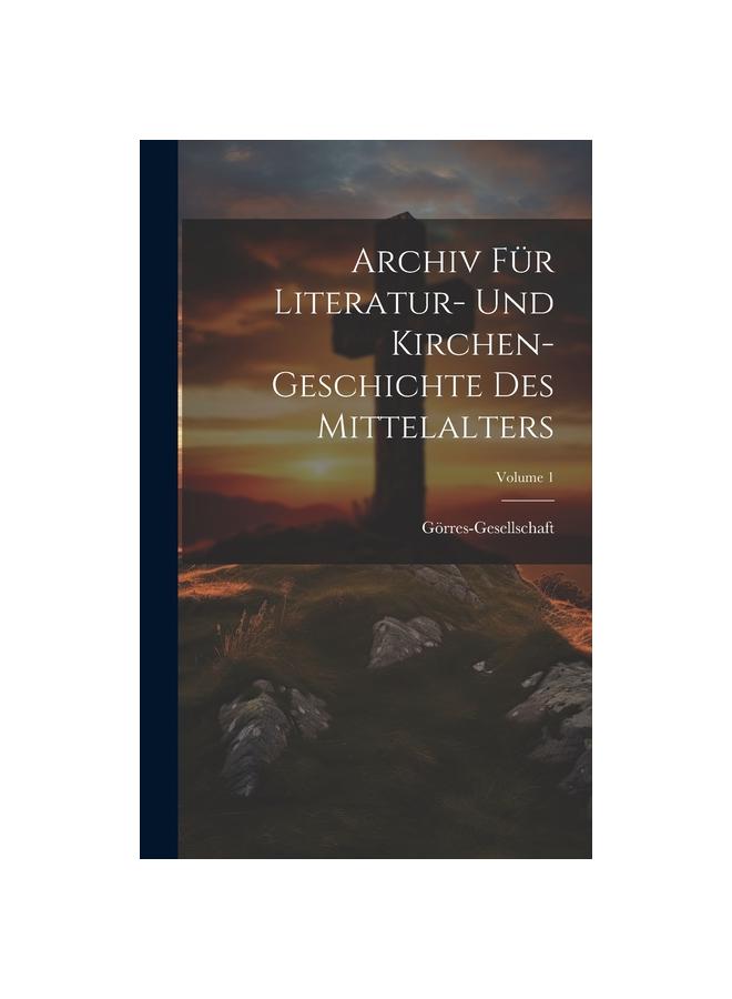 Archiv Fur Literatur- Und Kirchen-Geschichte Des Mittelalters; Volume 1