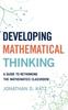 The Developing Mathematical Thinking : A Guide To Rethinking the Mathematics Classroom Book