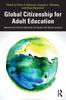 Книга Global Citizenship for Adult Education : Advancing Critical Literacies for Equity and Social Justice