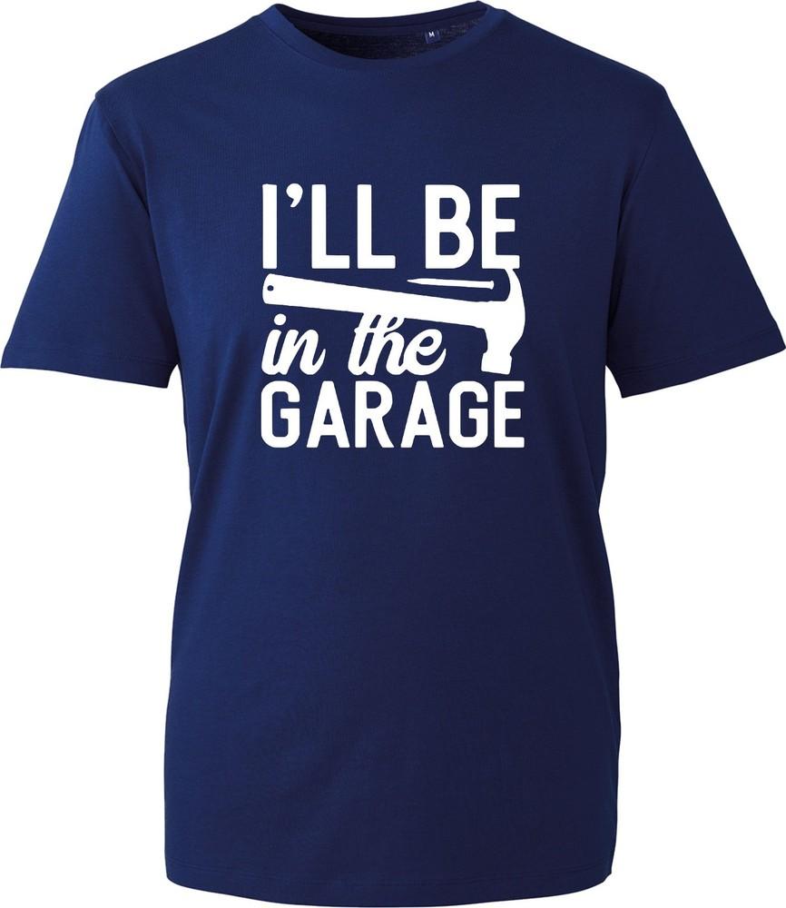 Ill Be In The Garage T Shirt Funny Mechanic Tools Unisexs Tee Dad Workshop Gift