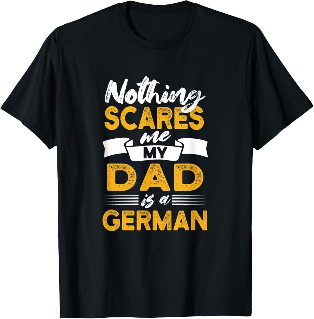 Nothing Scares Me My Dad Is German Funny Germany Humor T-Shirt