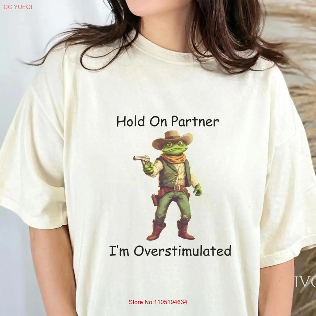 Hold On Partner Im Overstimulated Western Frog T Shirt Funny Meme Weirdcore Ironic Gen Z Comfort Color Vintage Washed Slightly