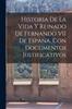 Книга Historia De La Vida Y Reinado De Fernando VII De Espana, Con Documentos Justificativos
