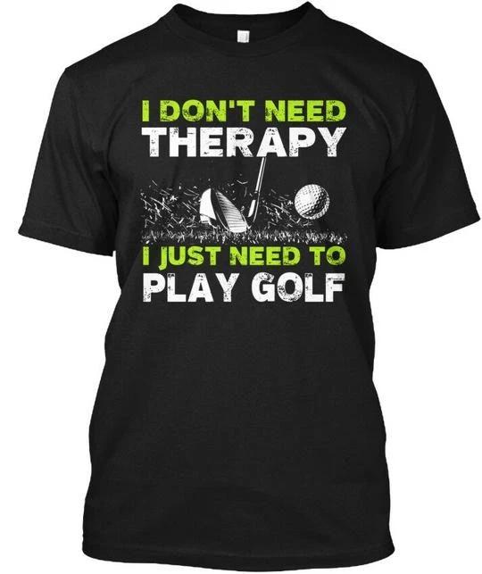 Golf I Dont Need Therapy Just To Play TTshirt Made in the USA Size S to 5XL