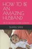 Книга How To Be an Amazing Husband : Tips To Become a Super Husband