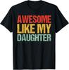 Awesome Like My Daughter Men Funny Fathers Day Dad Retro T-Shirt