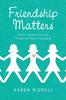 Книга Friendship Matters : How To Transform Your Life Through the Power of Friendship