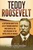 Книга Teddy Roosevelt : A Captivating Guide To the Life of Theodore Roosevelt Who Served As the 26th President of the United States of America