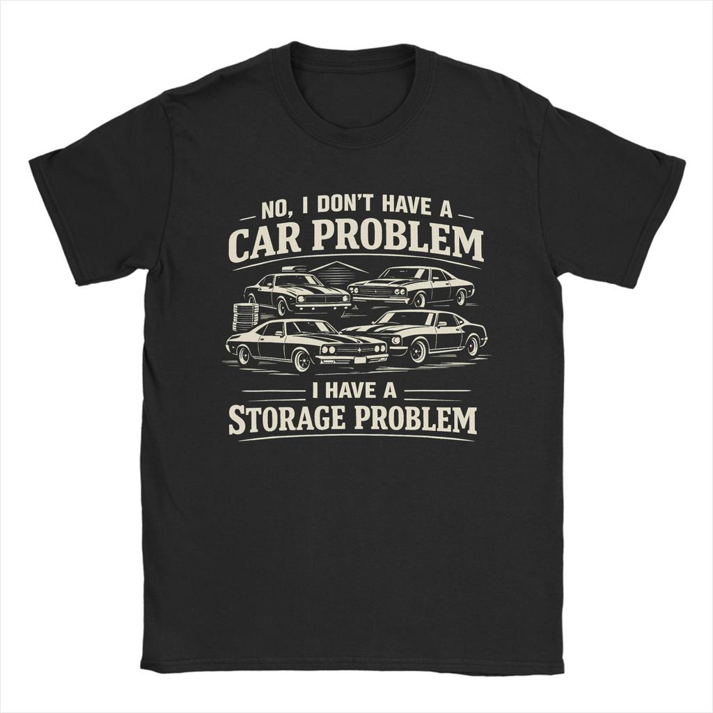 Unisex TShirt I Dont Have a Car Problem I Have a Storage Problem Car Lover Novelty Cotton Tees Short Sleeve  T Shirt Round Collar