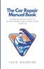 Книга The Car Repair Manual Book : A Step-By-Step Guide To Maintaining and Fixing Your Vehicle