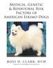 Книга Medical, Genetic & Behavioral Risk Factors of American Eskimo Dogs
