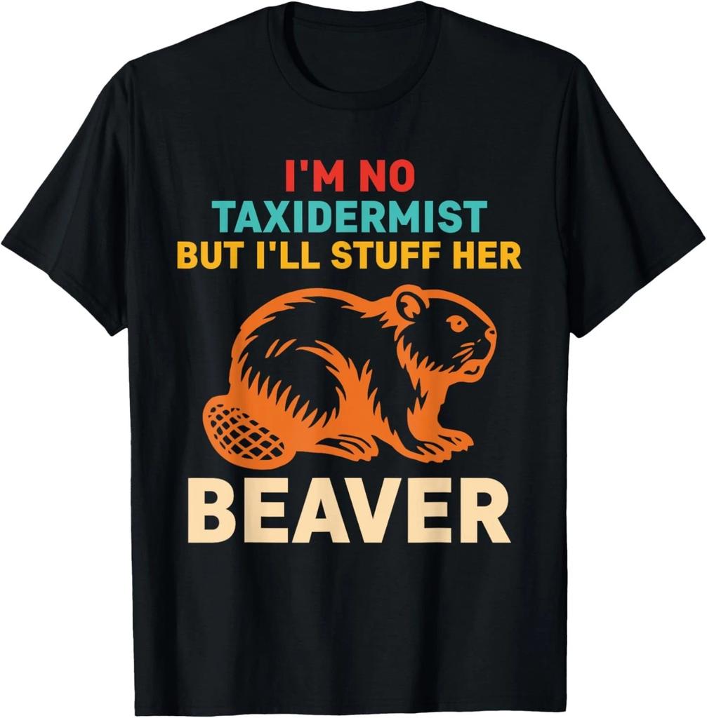 Funny I'm No Taxidermist But I'll Stuff Her Beaver Gift Unisex T-Shirt