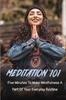 The Meditation 101 : Five Minutes To Make Mindfulness A Part Of Your Everyday Routine ( New Edition): Meditations Of The Heart Book