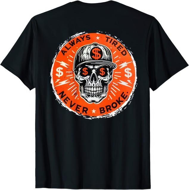 Always Tired Never Broke Skull On Back Humorous TShirt