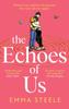 Книга The Echoes of Us : an Epic and Absolutely Captivating Love Story That Will Break, and Mend, Your Heart In 2024
