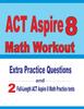 Книга ACT Aspire 8 Math Workout : Extra Practice Questions and Two Full-Length Practice ACT Aspire Math Tests